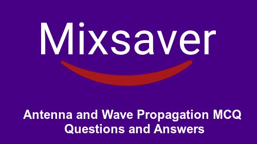 Antenna and Wave Propagation MCQ Questions and Answers