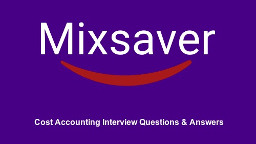Cost Accounting Interview Questions & Answers