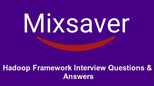 Hadoop Framework Interview Questions & Answers