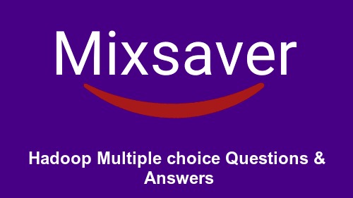 Hadoop Multiple choice Questions & Answers