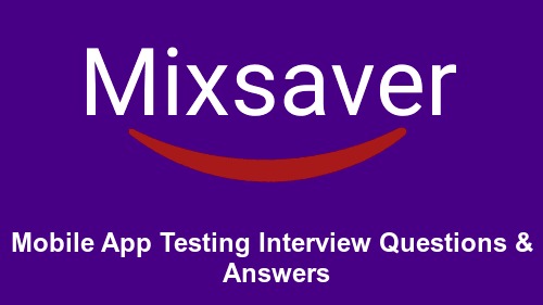 Mobile App Testing Interview Questions & Answers
