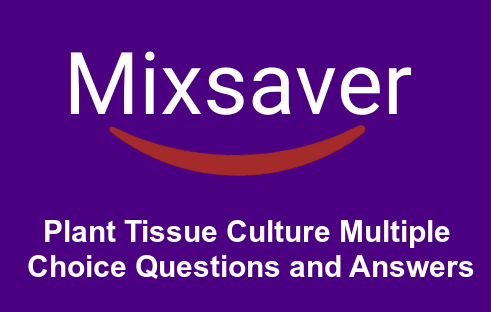 Plant Tissue Culture Multiple Choice Questions and Answers